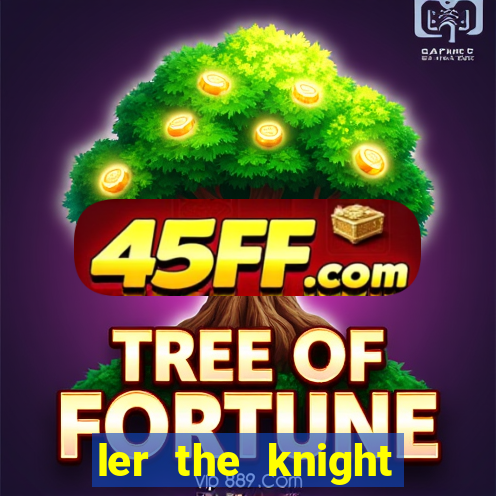 ler the knight king who returned with a god